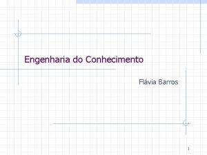 Engenharia do Conhecimento Flvia Barros 1 Plano de