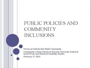 PUBLIC POLICIES AND COMMUNITY INCLUSIONS Forum on Policies