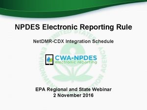 NPDES Electronic Reporting Rule Net DMRCDX Integration Schedule