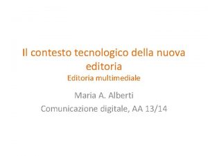 Il contesto tecnologico della nuova editoria Editoria multimediale