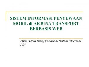 SISTEM INFORMASI PENYEWAAN MOBIL di ARJUNA TRANSPORT BERBASIS