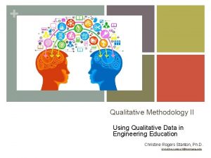 Qualitative Methodology II Using Qualitative Data in Engineering