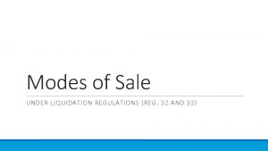 Modes of Sale UNDER LIQUIDATION REGULATIONS REG 32