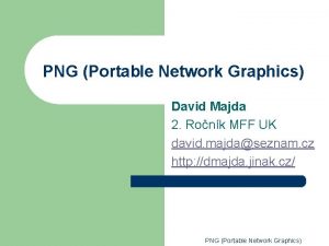 PNG Portable Network Graphics David Majda 2 Ronk