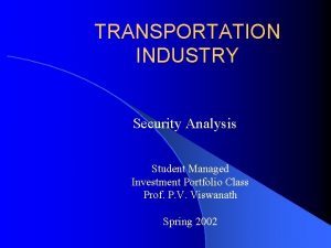 TRANSPORTATION INDUSTRY Security Analysis Student Managed Investment Portfolio