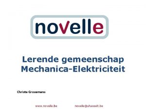 Lerende gemeenschap MechanicaElektriciteit Christa Grosemans WELKOM Wie zijn