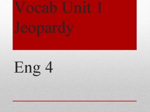 Vocab Unit 1 Jeopardy Eng 4 Definitions 1