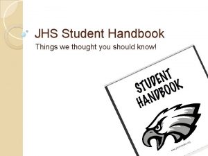 JHS Student Handbook Things we thought you should