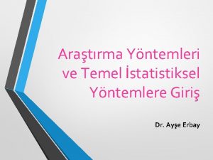 Aratrma Yntemleri ve Temel statistiksel Yntemlere Giri Dr