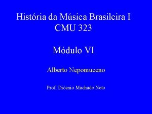 Histria da Msica Brasileira I CMU 323 Mdulo