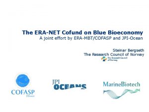 The ERANET Cofund on Blue Bioeconomy A joint