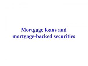 Mortgage loans and mortgagebacked securities Mortgages A mortgage