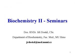 Biochemistry II Seminars Doc RNDr Ji Dostl CSc