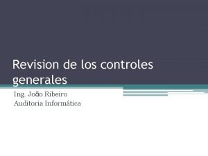 Revision de los controles generales Ing Joo Ribeiro