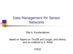 Data Management for Sensor Networks Elke A Rundensteiner