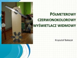 PMETEROWY CZERWONOKOLOROWY WYWIETLACZ WIDMOWY Krzysztof Baayk Zasada dziaania