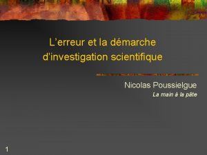 Lerreur et la dmarche dinvestigation scientifique Nicolas Poussielgue