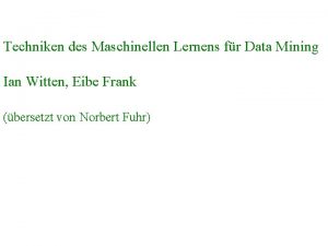 Techniken des Maschinellen Lernens fr Data Mining Ian