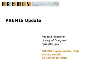 PREMIS Update Rebecca Guenther Library of Congress rgueloc