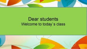 Dear students Welcome to todays class our todays