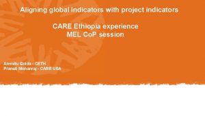 Aligning global Indicators with project indicators CARE Ethiopia