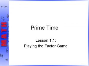 Prime Time Lesson 1 1 Playing the Factor