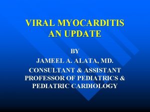 VIRAL MYOCARDITIS AN UPDATE BY JAMEEL A ALATA