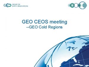 GEO CEOS meeting GEO Cold Regions Aim of