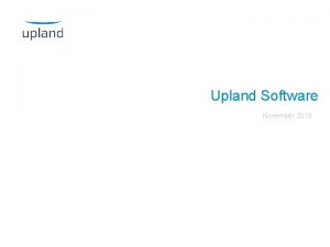 Upland Software November 2018 Safe Harbor Statement This