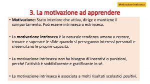 Motivazione intrinseca 3 La motivazione ad apprendere Motivazione