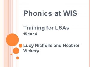 Phonics at WIS Training for LSAs 15 10