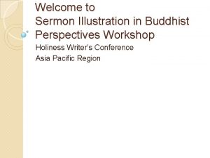 Welcome to Sermon Illustration in Buddhist Perspectives Workshop