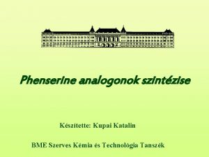 Phenserine analogonok szintzise Ksztette Kupai Katalin BME Szerves