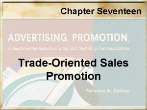 Chapter Seventeen TradeOriented Sales Promotion Chapter Seventeen Objectives