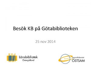 Besk KB p Gtabiblioteken 25 nov 2014 Agenda