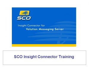 SCO Insight Connector Training The SCO Insight Connector