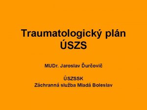 Traumatologick pln SZS MUDr Jaroslav urovi SZSSK Zchrann