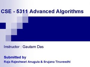 CSE 5311 Advanced Algorithms Instructor Gautam Das Submitted