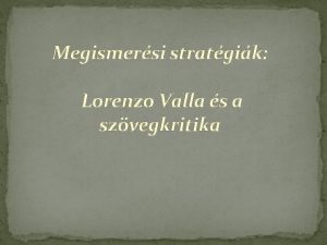 Megismersi stratgik Lorenzo Valla s a szvegkritika A