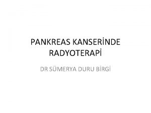 PANKREAS KANSERNDE RADYOTERAP DR SMERYA DURU BRG Risk