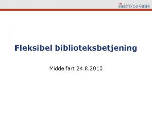 Fleksibel biblioteksbetjening Middelfart 24 8 2010 Baggrund Fald