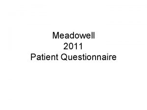 Meadowell 2011 Patient Questionnaire Patient Comments The staff