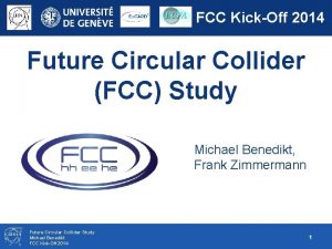 FCC KickOff 2014 Future Circular Collider FCC Study