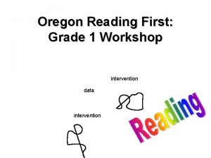 Oregon Reading First Grade 1 Workshop intervention data