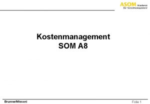 Kostenmanagement SOM A 8 BrunnerMissoni Folie 1 Grundfragen