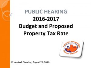 PUBLIC HEARING 2016 2017 Budget and Proposed Property