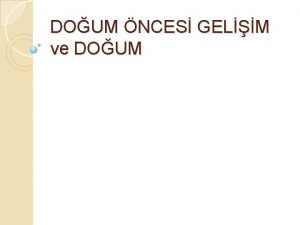 DOUM NCES GELM ve DOUM Doum ncesi geliim