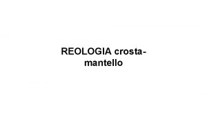 REOLOGIA crostamantello La reologia varia in maniera differente