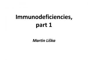 Immunodeficiencies part 1 Martin Lika Basic immunological terms