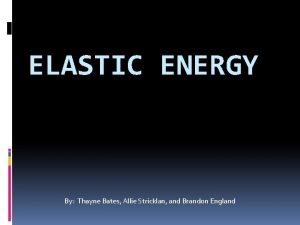 ELASTIC ENERGY By Thayne Bates Allie Stricklan and